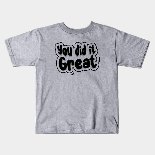 You did it great Kids T-Shirt by Nana On Here